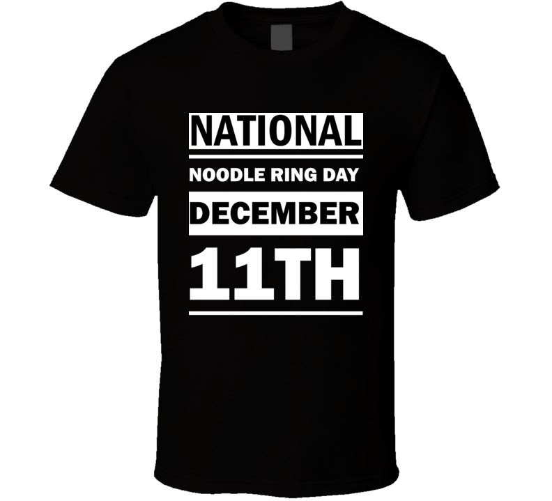 National Noodle Ring Day December 11th Calendar Day Shirt