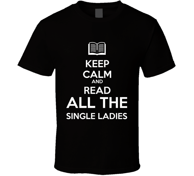 Keep Calm And Read All The  Single Ladies Book Shirt