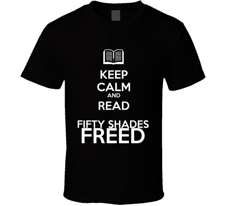 Keep Calm And Read Fifty Shades Freed Book Shirt