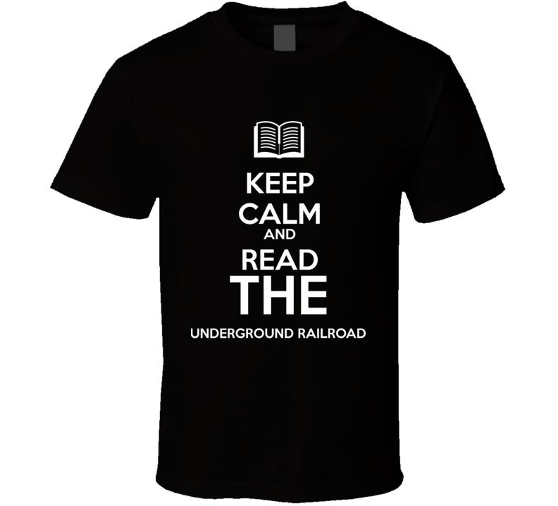 Keep Calm And Read The  Underground Railroad Book Shirt