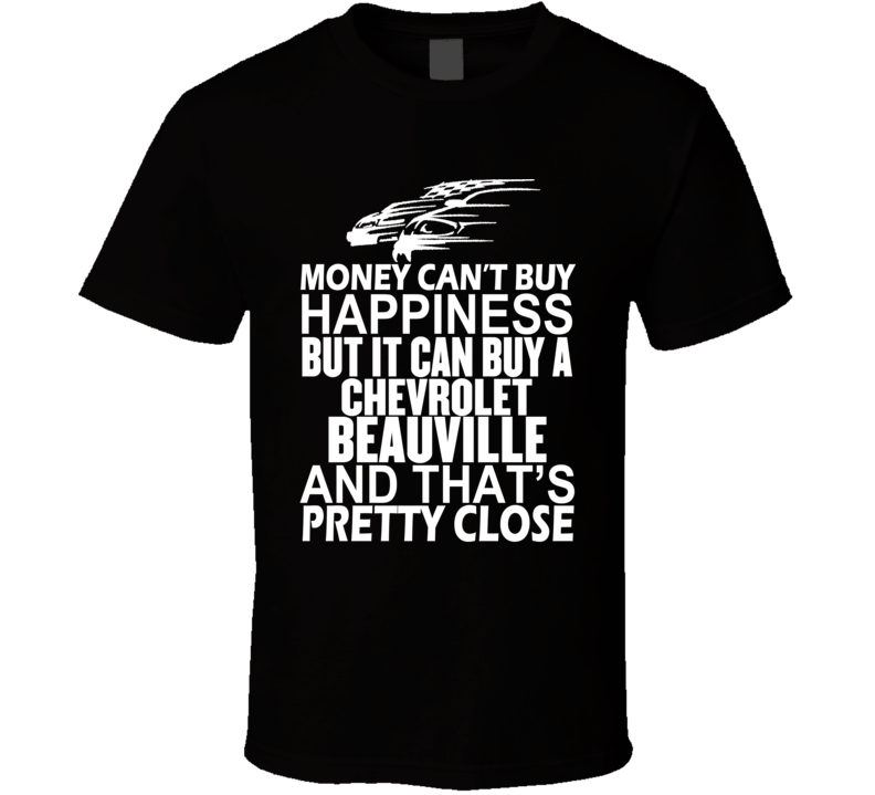 Money Can't Buy Happiness It Can Buy A Chevrolet Beauville Car T Shirt