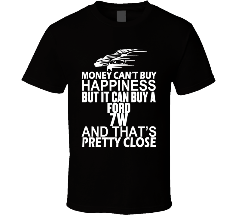 Money Can't Buy Happiness It Can Buy A Ford 7W Car T Shirt