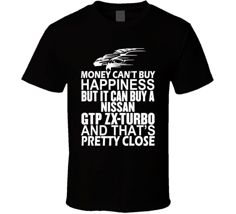 Money Can't Buy Happiness It Can Buy A Nissan GTP ZX-Turbo Car T Shirt