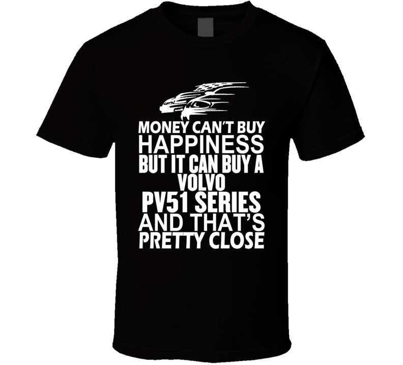 Money Can't Buy Happiness It Can Buy A Volvo PV51 Series Car T Shirt