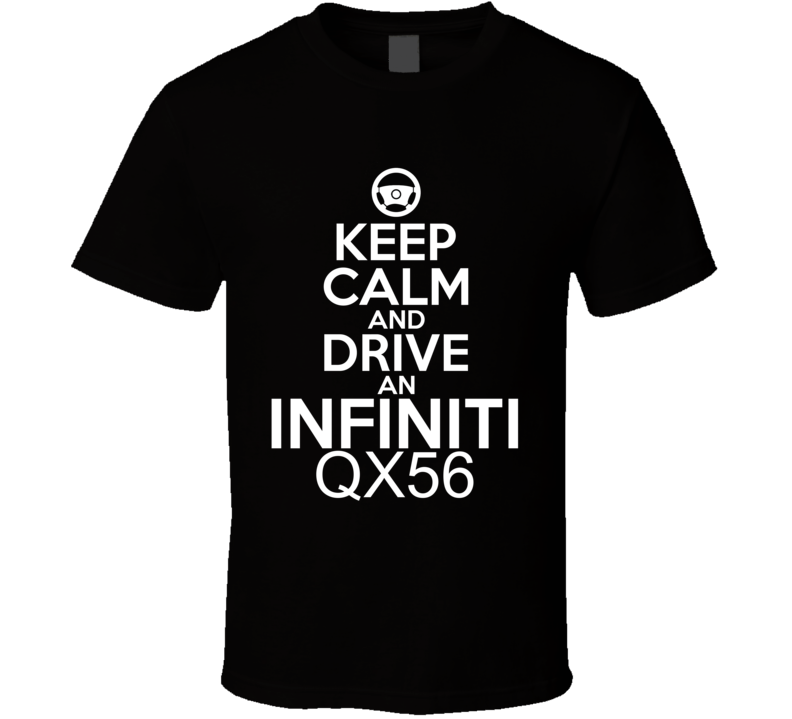 Keep Calm And Drive An Infiniti QX56 Car Shirt