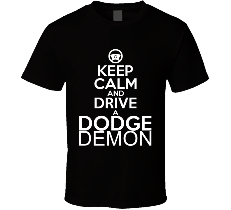 Keep Calm And Drive A Dodge Demon Car Shirt