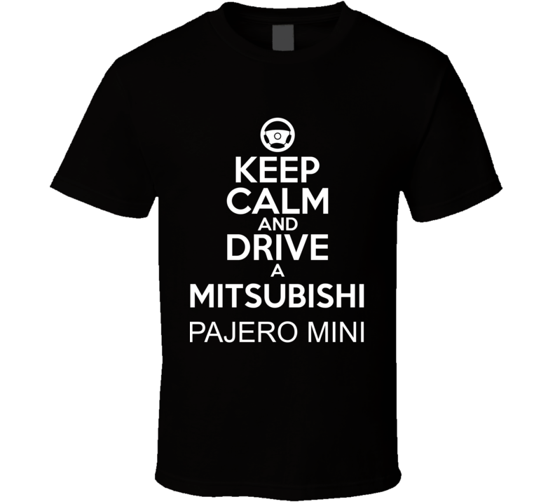 Keep Calm And Drive A Mitsubishi Pajero Mini Car Shirt