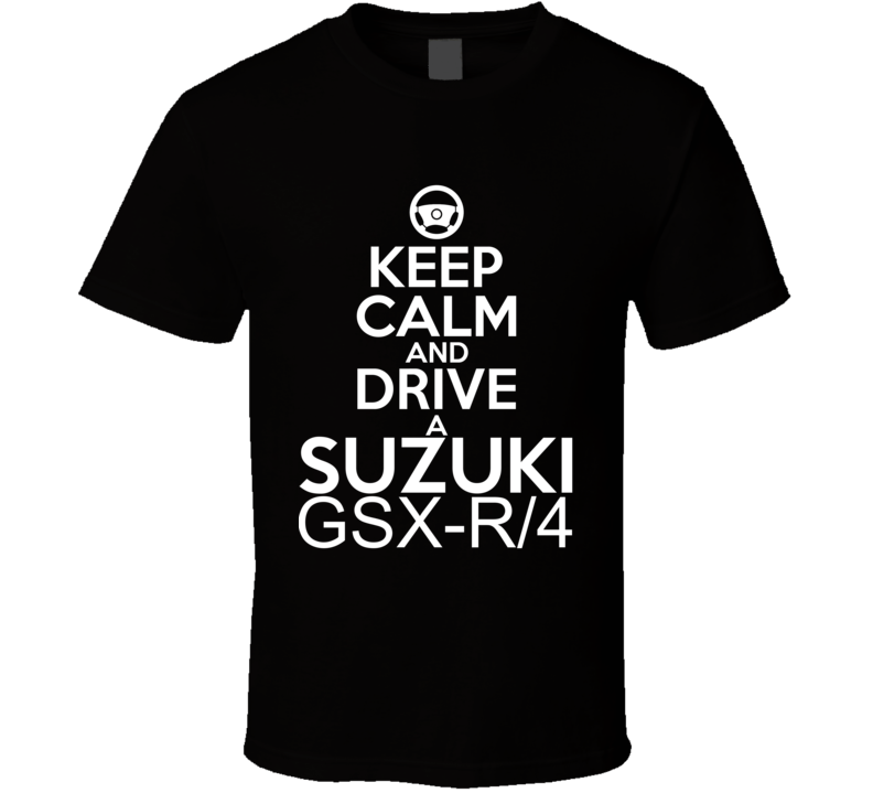 Keep Calm And Drive A Suzuki GSX-R/4 Car Shirt