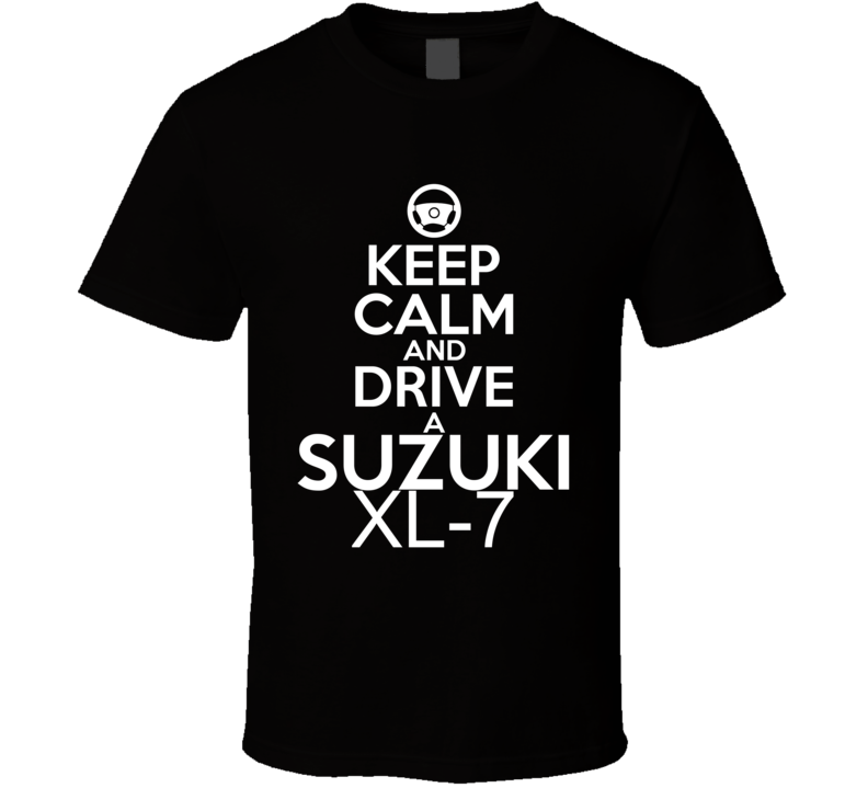 Keep Calm And Drive A Suzuki XL-7 Car Shirt