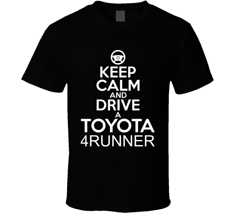 Keep Calm And Drive A Toyota 4Runner Car Shirt