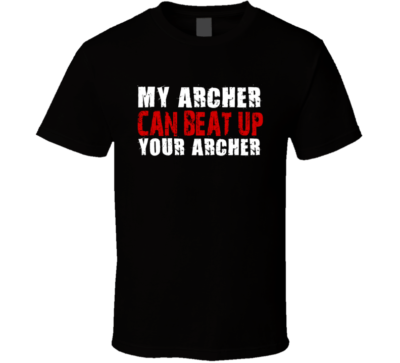 My Archer Can Beat Up Your Archer Funny T Shirt