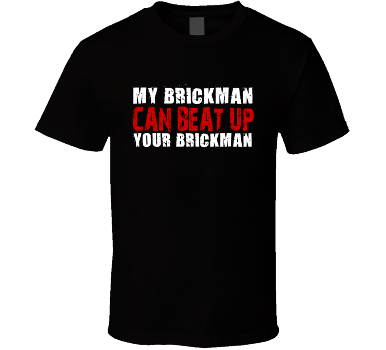 My Brickman Can Beat Up Your Brickman Funny T Shirt