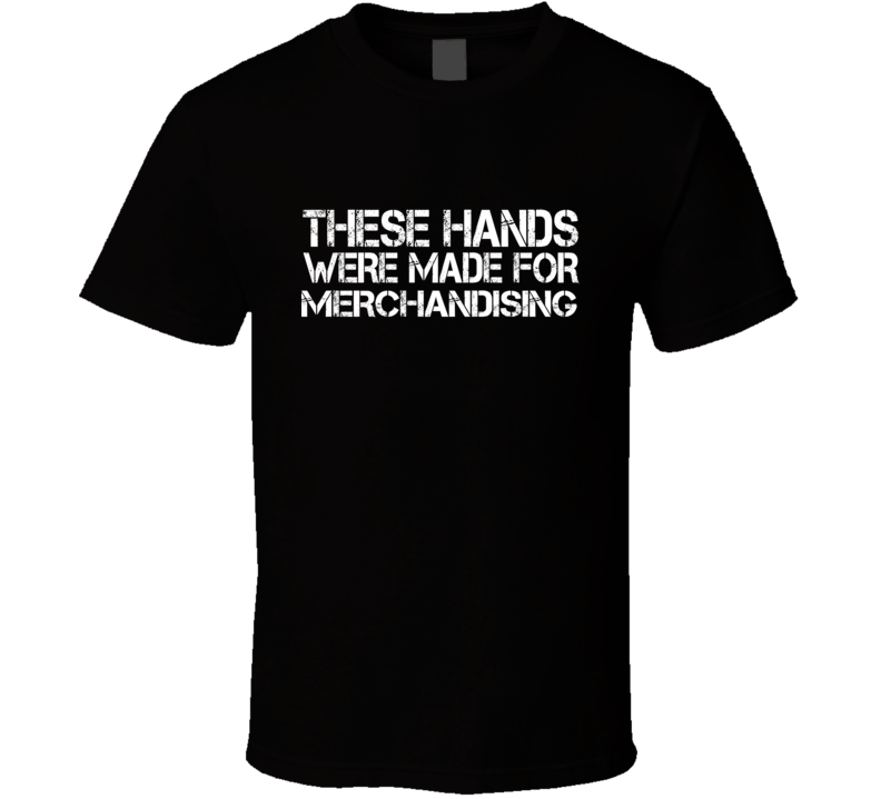 These Hands Were Made For merchandising T Shirt