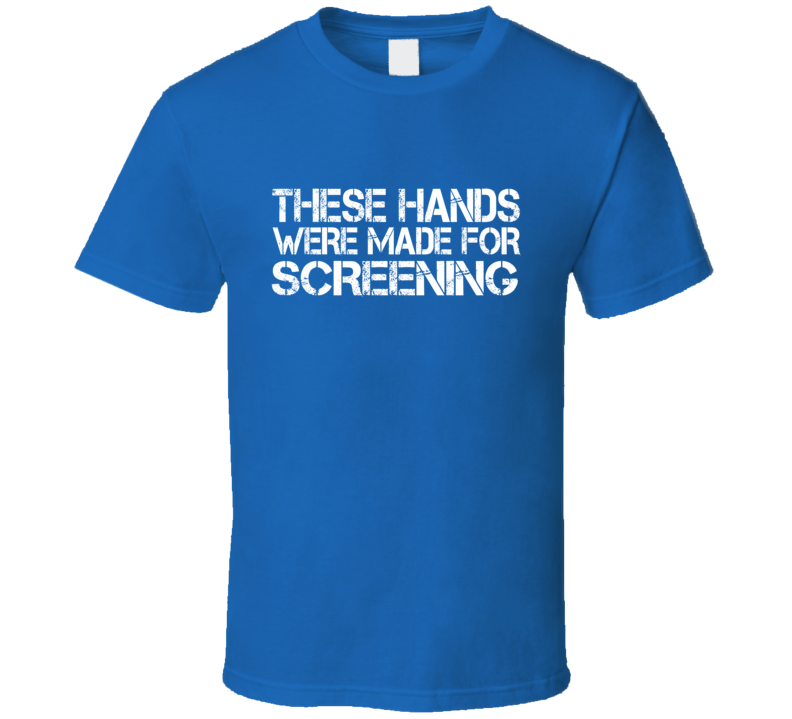 These Hands Were Made For screening T Shirt