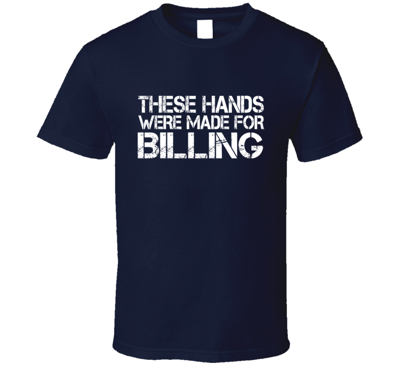 These Hands Were Made For billing T Shirt