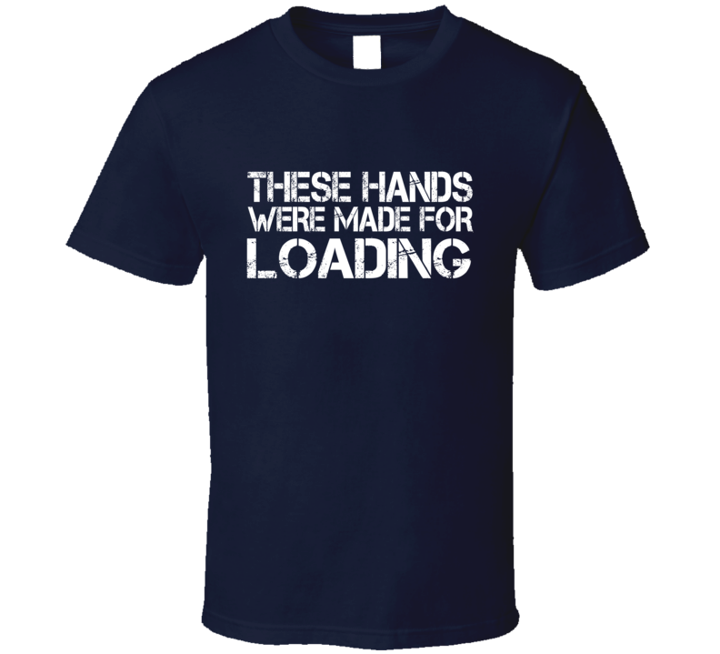 These Hands Were Made For loading T Shirt