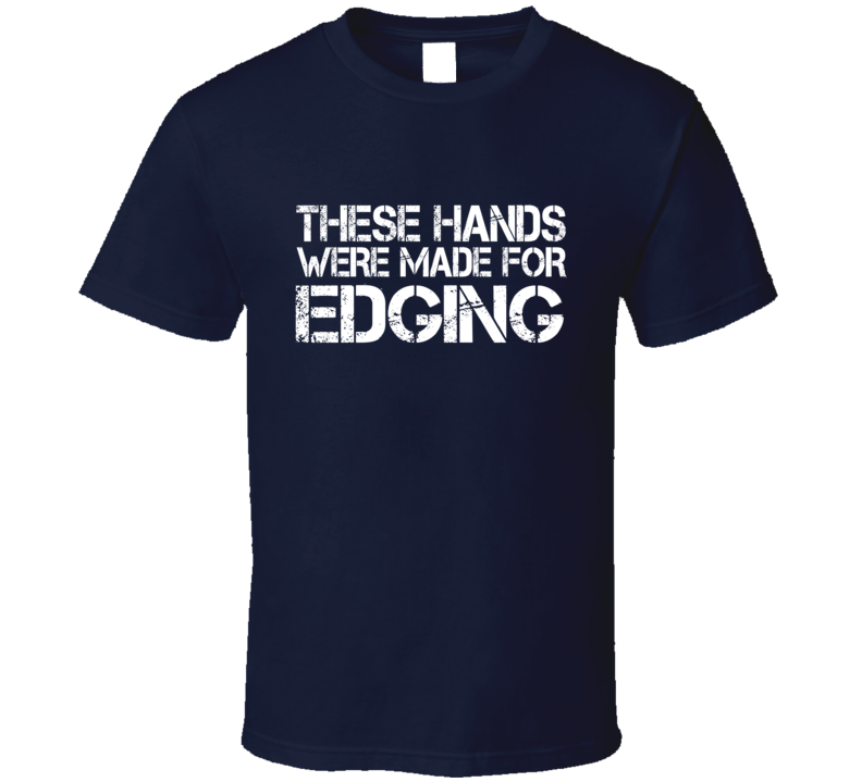 These Hands Were Made For edging T Shirt