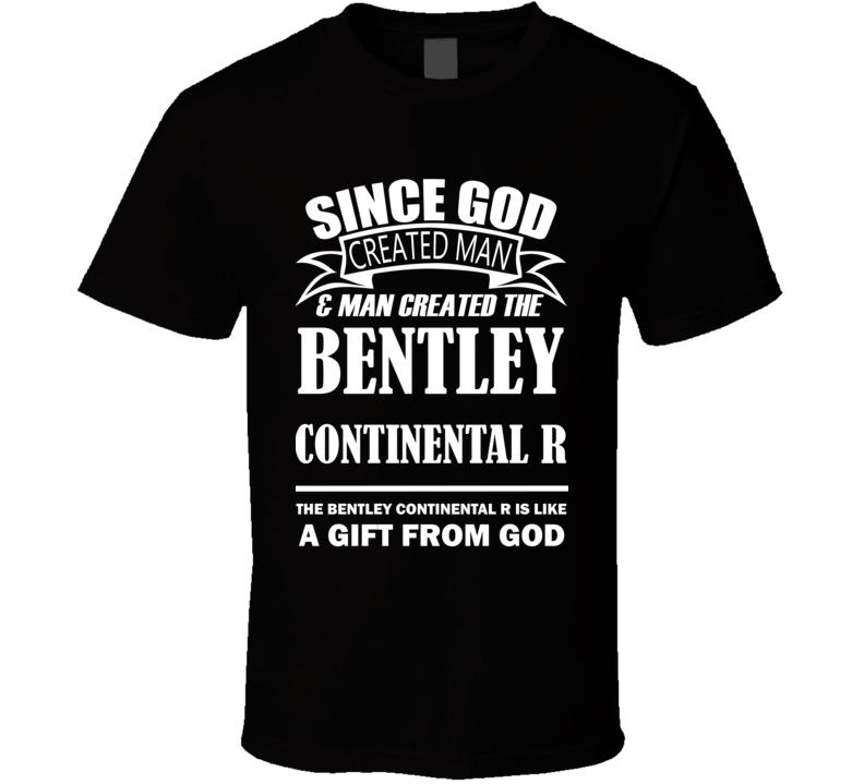 God Created Man And The Bentley Continental R Is A Gift T Shirt