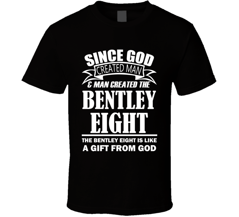 God Created Man And The Bentley Eight Is A Gift T Shirt