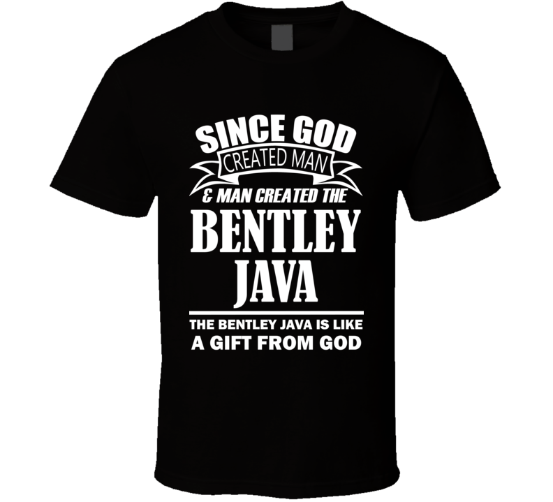 God Created Man And The Bentley Java Is A Gift T Shirt