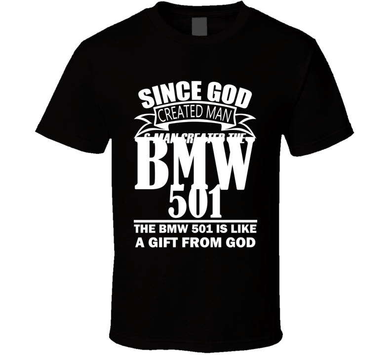 God Created Man And The BMW 501 Is A Gift T Shirt