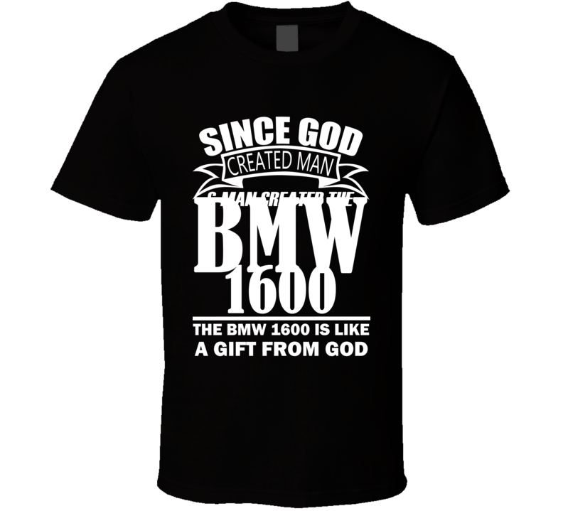 God Created Man And The BMW 1600 Is A Gift T Shirt