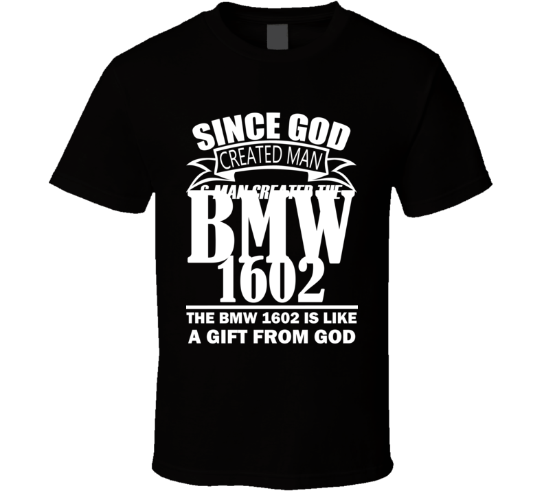 God Created Man And The BMW 1602 Is A Gift T Shirt