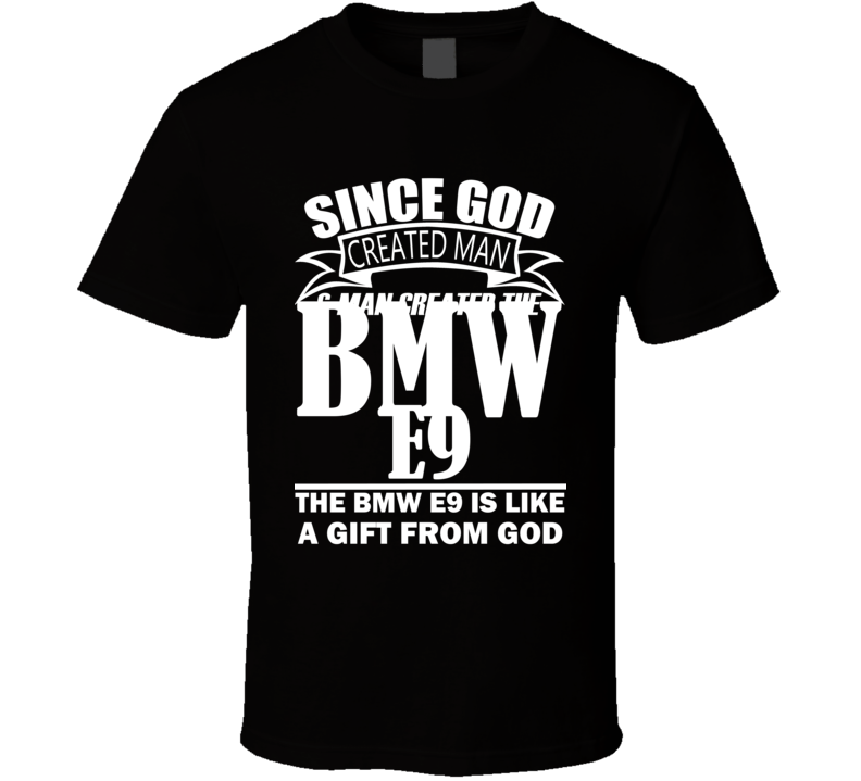 God Created Man And The BMW E9 Is A Gift T Shirt