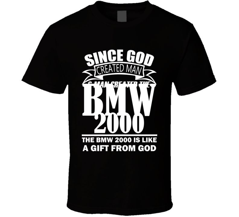 God Created Man And The BMW 2000 Is A Gift T Shirt