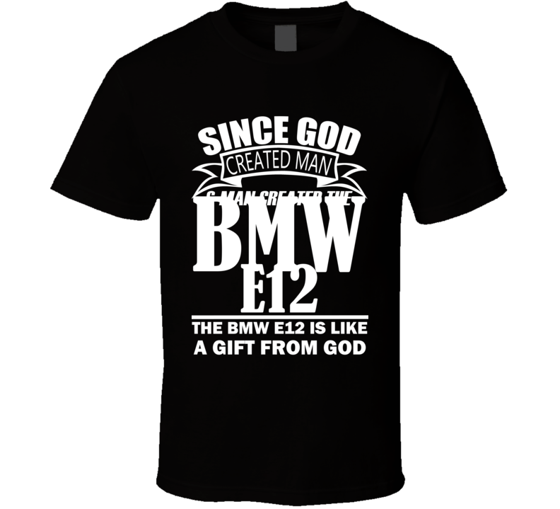 God Created Man And The BMW E12 Is A Gift T Shirt