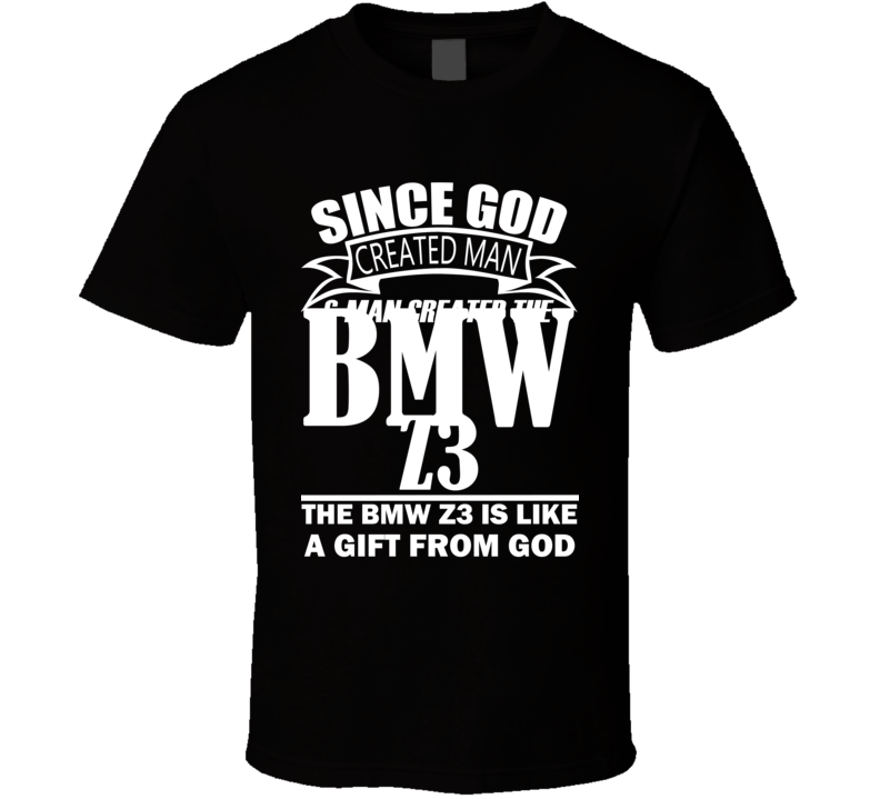 God Created Man And The BMW Z3 Is A Gift T Shirt