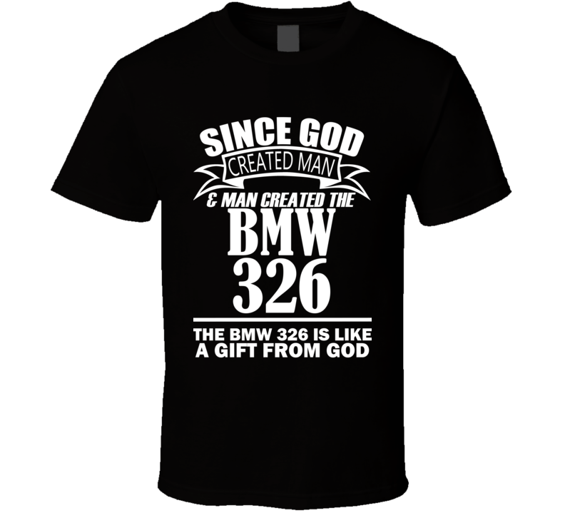 God Created Man And The BMW 326 Is A Gift T Shirt