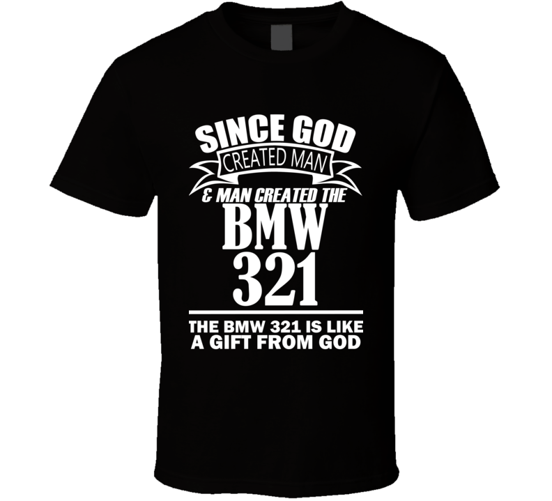 God Created Man And The BMW 321 Is A Gift T Shirt