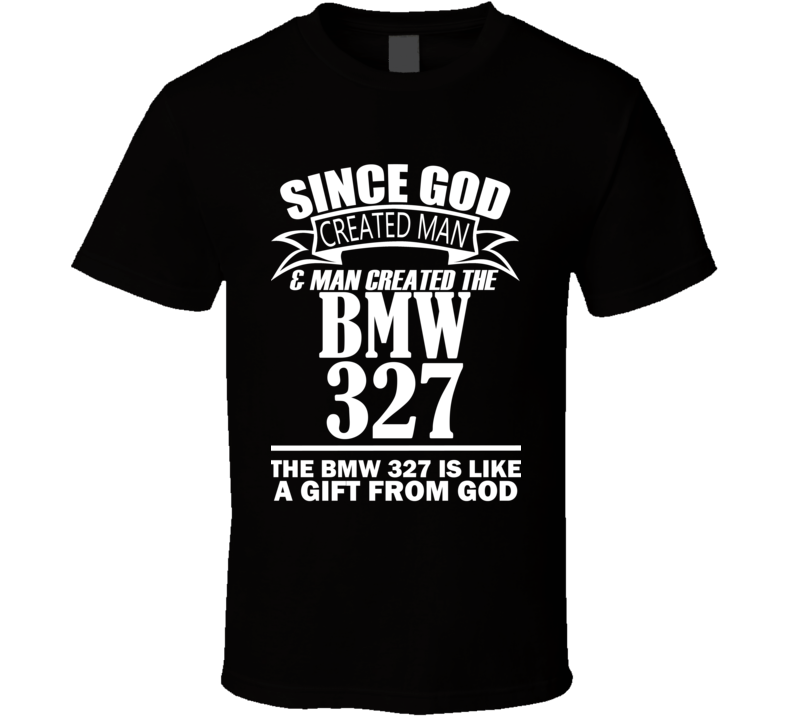 God Created Man And The BMW 327 Is A Gift T Shirt