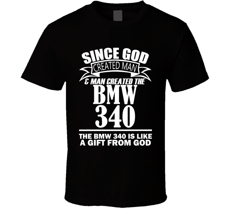 God Created Man And The BMW 340 Is A Gift T Shirt