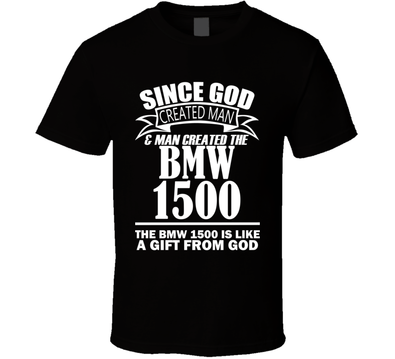 God Created Man And The BMW 1500 Is A Gift T Shirt