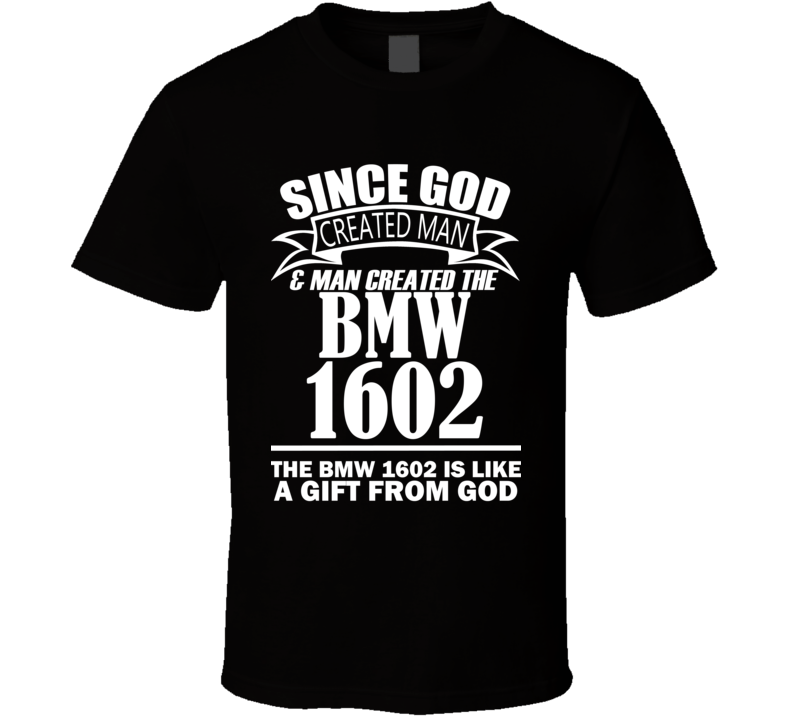 God Created Man And The BMW 1602 Is A Gift T Shirt