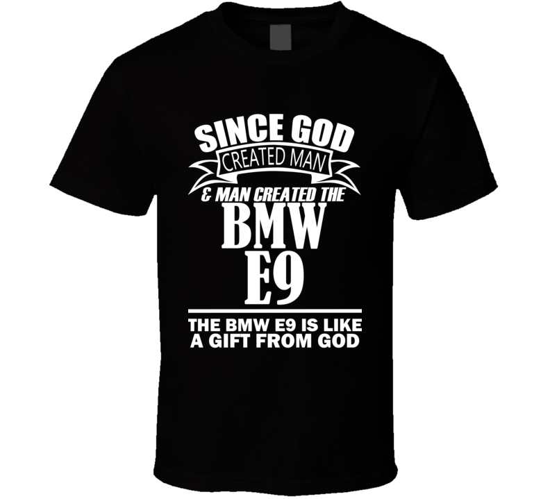 God Created Man And The BMW E9 Is A Gift T Shirt