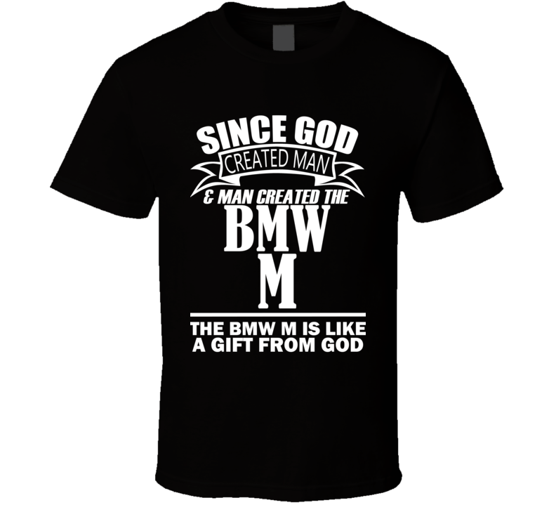 God Created Man And The BMW M Is A Gift T Shirt