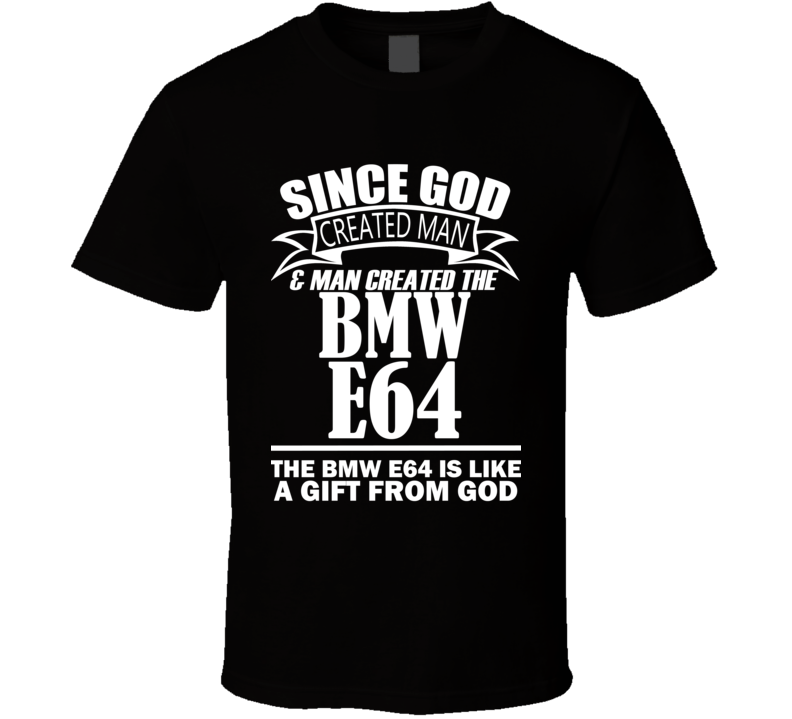 God Created Man And The BMW E64 Is A Gift T Shirt