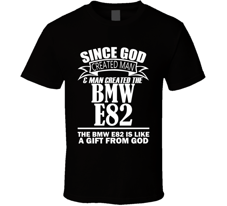 God Created Man And The BMW E82 Is A Gift T Shirt