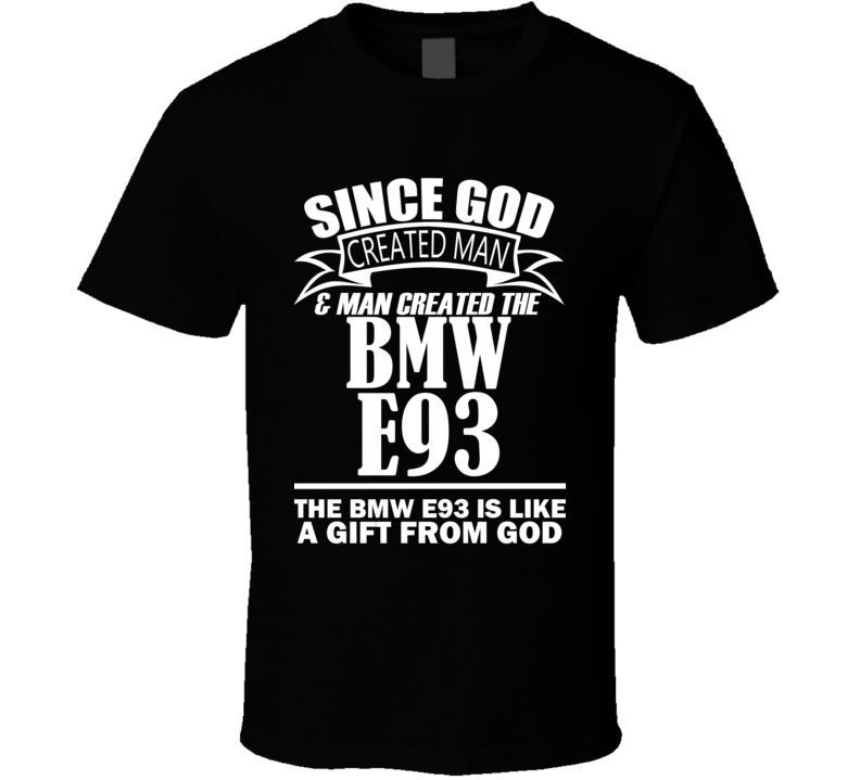 God Created Man And The BMW E93 Is A Gift T Shirt