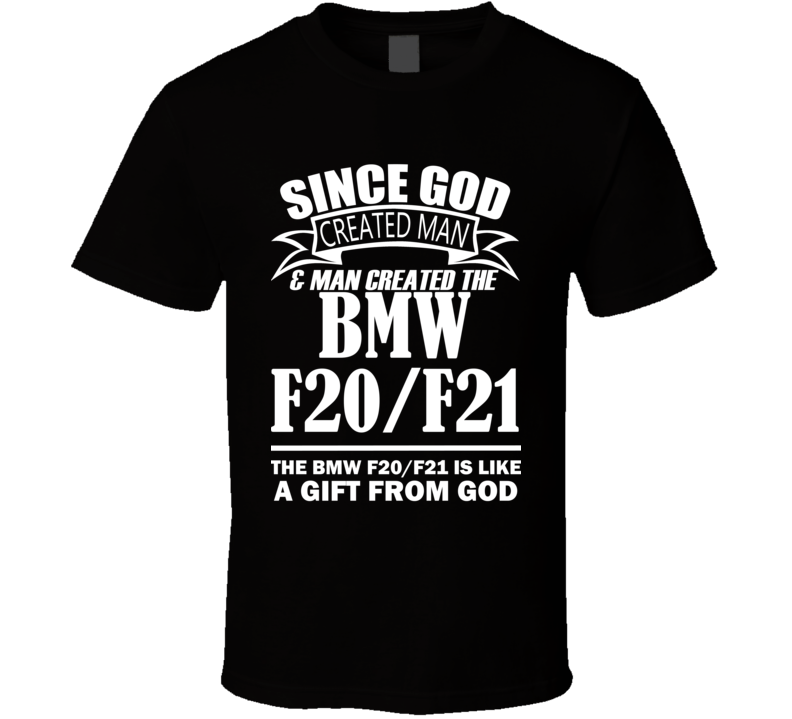 God Created Man And The BMW F20/F21 Is A Gift T Shirt