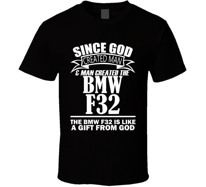 God Created Man And The BMW F32 Is A Gift T Shirt