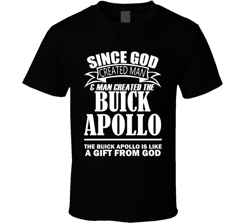 God Created Man And The Buick Apollo Is A Gift T Shirt