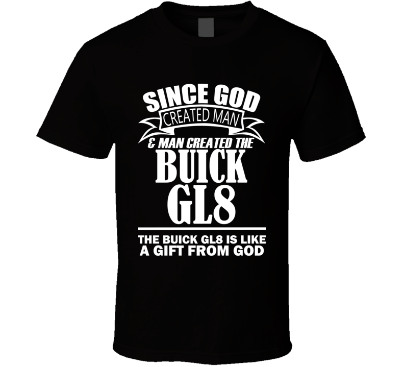 God Created Man And The Buick GL8 Is A Gift T Shirt