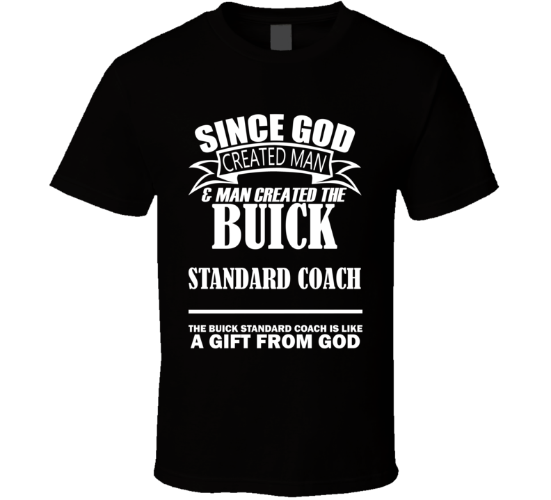 God Created Man And The Buick Standard Coach Is A Gift T Shirt