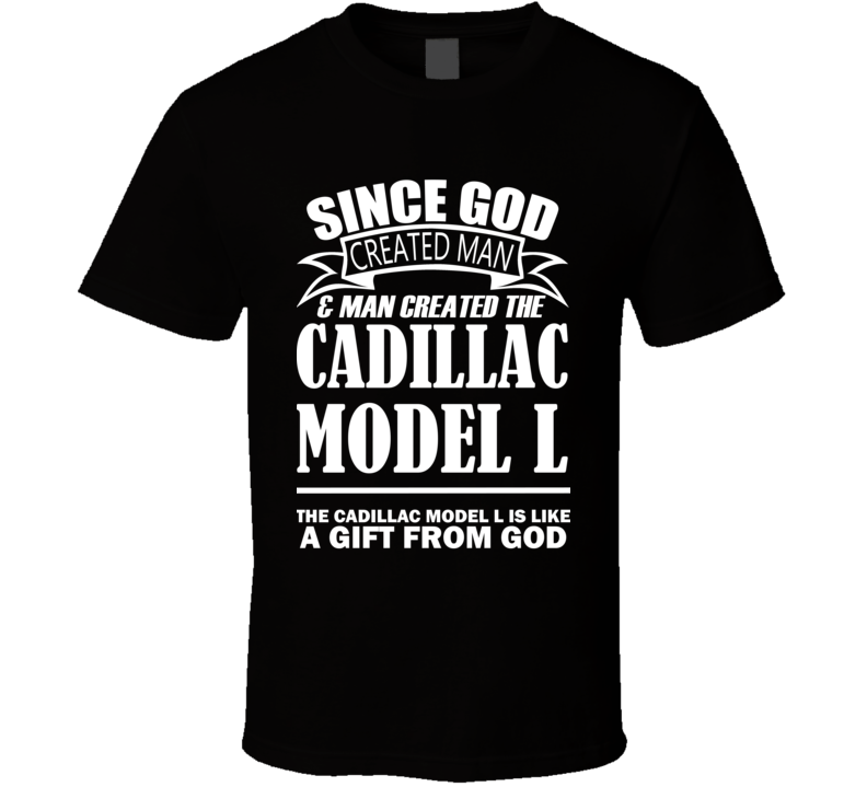 God Created Man And The Cadillac Model L Is A Gift T Shirt