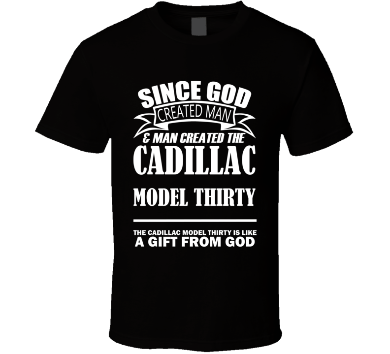 God Created Man And The Cadillac Model Thirty Is A Gift T Shirt