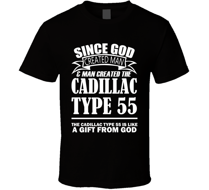 God Created Man And The Cadillac Type 55 Is A Gift T Shirt